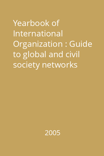 Yearbook of International Organization : Guide to global and civil society networks Vol. 5: Statistics, visualizations and patterns