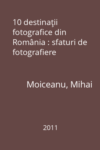 10 destinaţii fotografice din România : sfaturi de fotografiere
