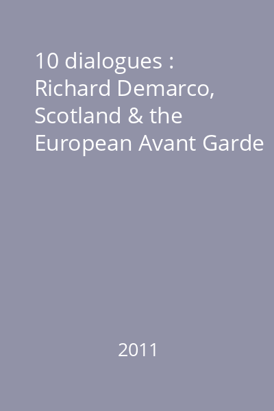 10 dialogues : Richard Demarco, Scotland & the European Avant Garde