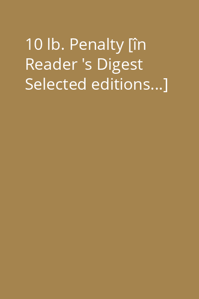 10 lb. Penalty [în Reader 's Digest Selected editions...]