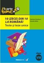 10 (zece) din 10 la Română! : teste şi teze unice pentru clasa a VIII-a