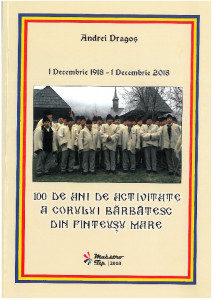 100 de ani de activitate a corului bărbătesc din Finteuşu Mare : 1 Decembrie 1918 - 1 Decembrie 2018