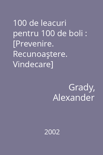 100 de leacuri pentru 100 de boli : [Prevenire. Recunoaştere. Vindecare]