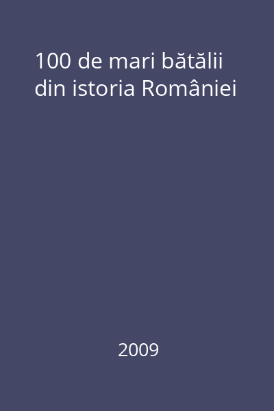 100 de mari bătălii din istoria României