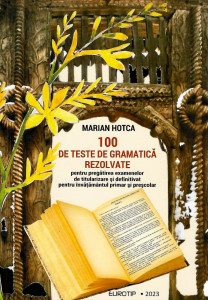 100 de teste de gramatică rezolvate : pentru pregătirea examenelor de titularizare și definitivat pentru învățământul primar și preșcolar