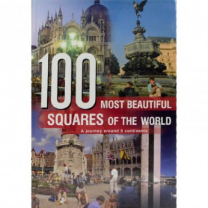 100 most beautiful squares of the world : a journey around 5 continents