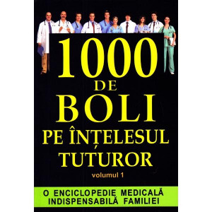 1000 de boli pe înţelesul tuturor Vol. 1 : [A-L]