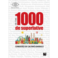 1000 de superlative şi curiozităţi de cultură generală