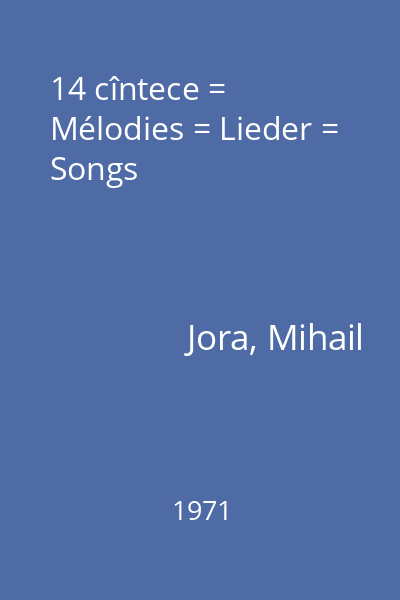 14 cîntece = Mélodies = Lieder = Songs