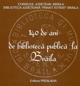 140 de ani de bibliotecă publică la Brăila : album foto-documentar