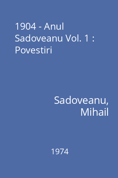 1904 - Anul Sadoveanu Vol. 1 : Povestiri