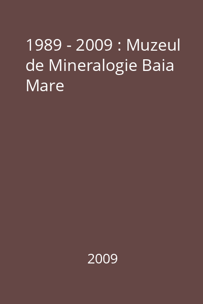 1989 - 2009 : Muzeul de Mineralogie Baia Mare