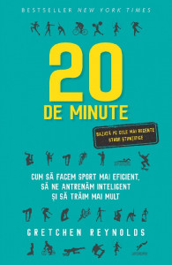 20 de minute : cum să facem sport mai eficient, să ne antrenăm inteligent şi să trăim mai mult
