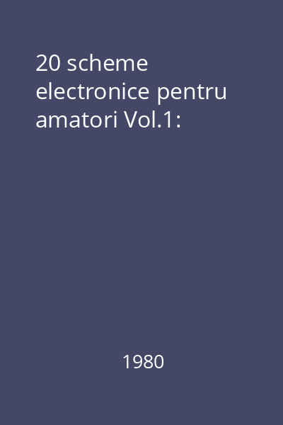 20 scheme electronice pentru amatori Vol.1:
