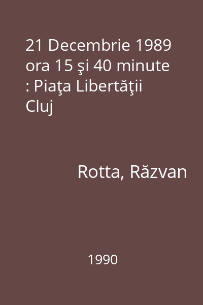 21 Decembrie 1989 ora 15 şi 40 minute : Piaţa Libertăţii Cluj
