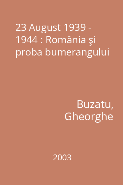 23 August 1939 - 1944 : România şi proba bumerangului