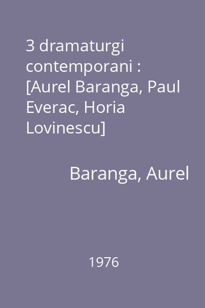 3 dramaturgi contemporani : [Aurel Baranga, Paul Everac, Horia Lovinescu]