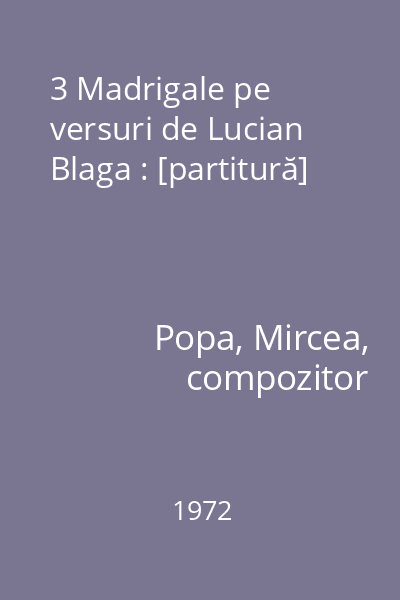 3 Madrigale pe versuri de Lucian Blaga : [partitură]