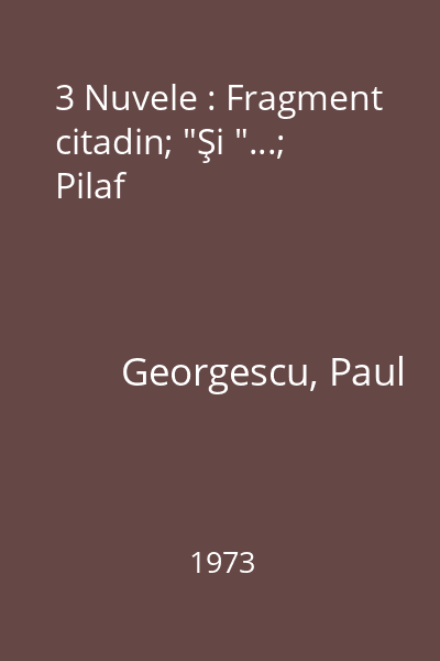 3 Nuvele : Fragment citadin; "Şi "...; Pilaf