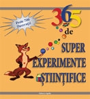 365 de super experimente ştiinţifice cu materiale uzuale