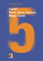 5 poeţi: Naum, Dimov, Ivănescu, Mugur, Foarţă