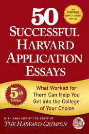 50 successful Harvard application essays : [what worked for them can help you get into the college of your choice]