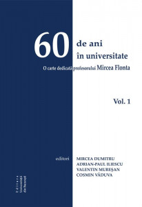 60 de ani în universitate : o carte dedicată profesorului Mircea Flonta Vol. 1