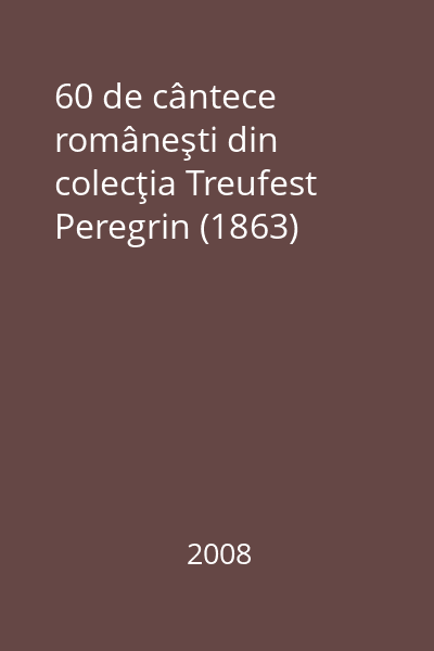 60 de cântece româneşti din colecţia Treufest Peregrin (1863)