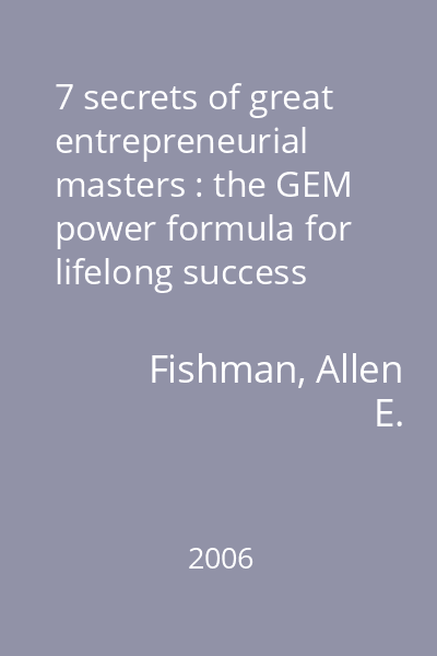 7 secrets of great entrepreneurial masters : the GEM power formula for lifelong success