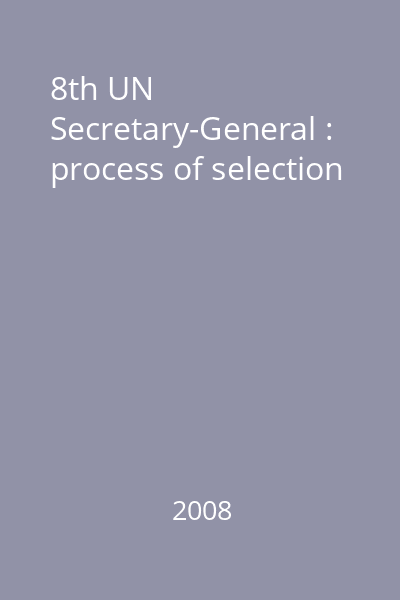 8th UN Secretary-General : process of selection