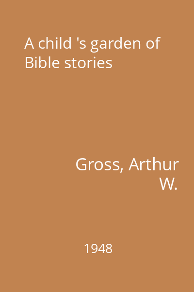 A child 's garden of Bible stories