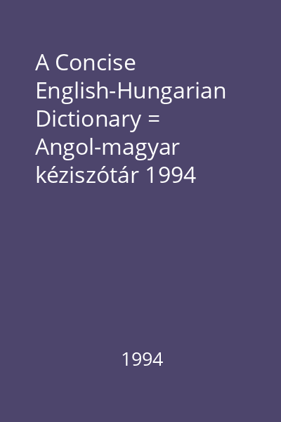 A Concise English-Hungarian Dictionary = Angol-magyar kéziszótár 1994