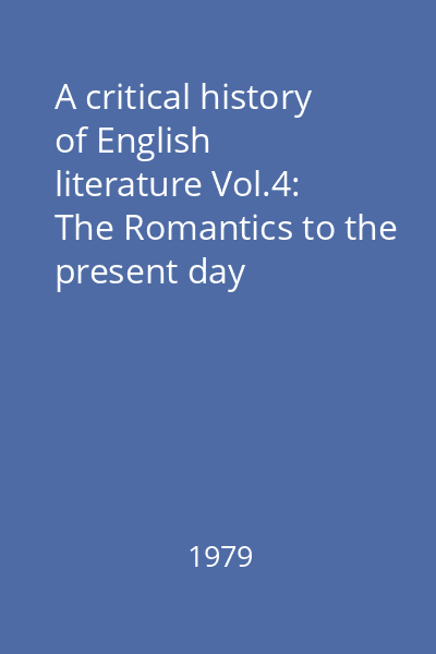 A critical history of English literature Vol.4: The Romantics to the present day