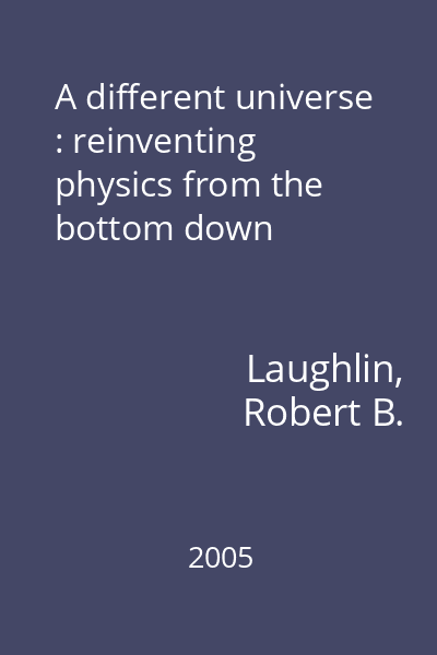A different universe : reinventing physics from the bottom down