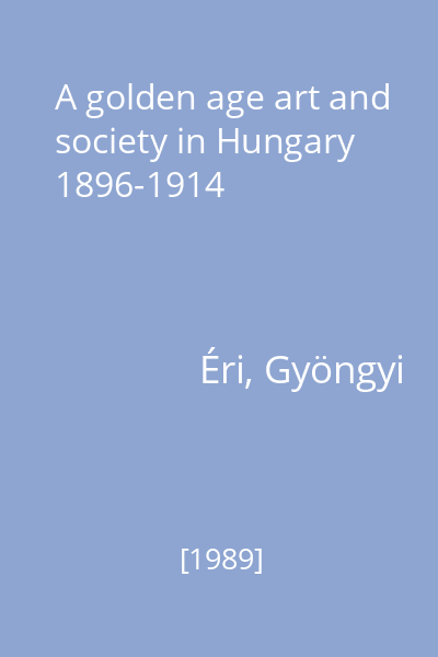 A golden age art and society in Hungary 1896-1914