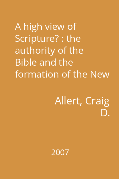 A high view of Scripture? : the authority of the Bible and the formation of the New Testament canon