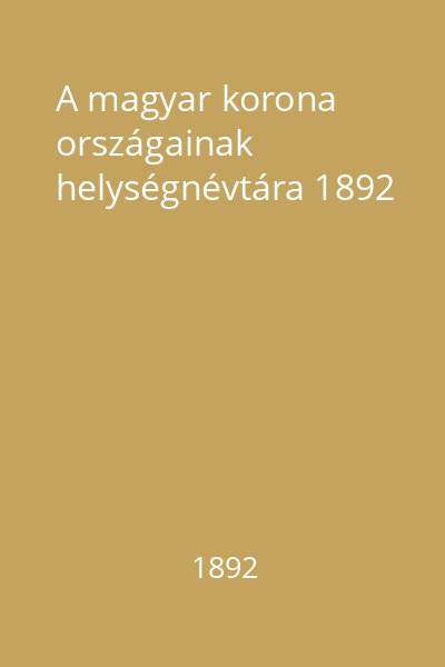 A magyar korona országainak helységnévtára 1892