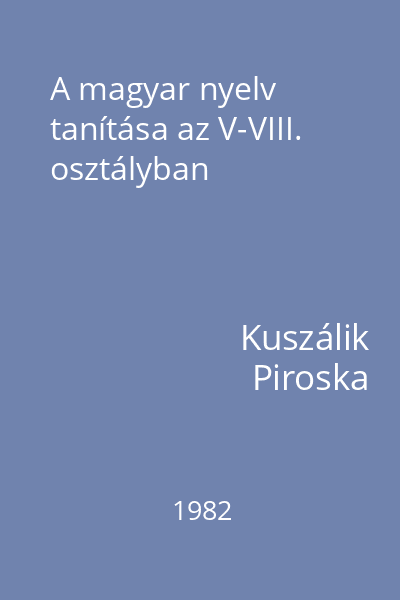 A magyar nyelv tanítása az V-VIII. osztályban