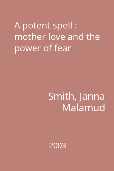 A potent spell : mother love and the power of fear