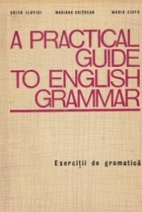 A practical guide to English grammar : exerciţii de gramatică