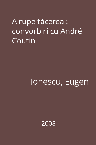 A rupe tăcerea : convorbiri cu André Coutin