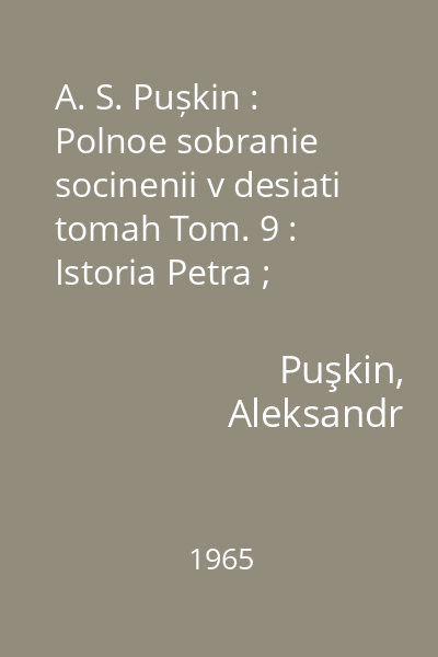 A. S. Pușkin : Polnoe sobranie socinenii v desiati tomah Tom. 9 : Istoria Petra ; Zametki o Kamciatke