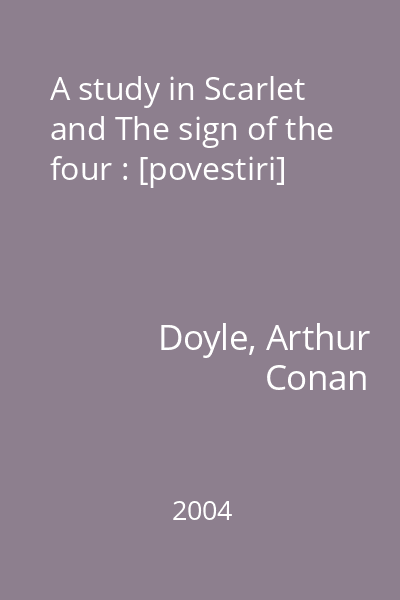 A study in Scarlet and The sign of the four : [povestiri]