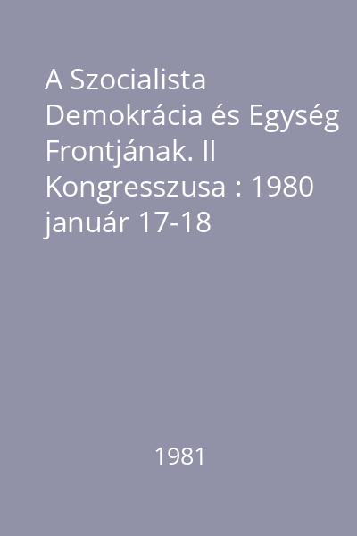 A Szocialista Demokrácia és Egység Frontjának. II Kongresszusa : 1980 január 17-18