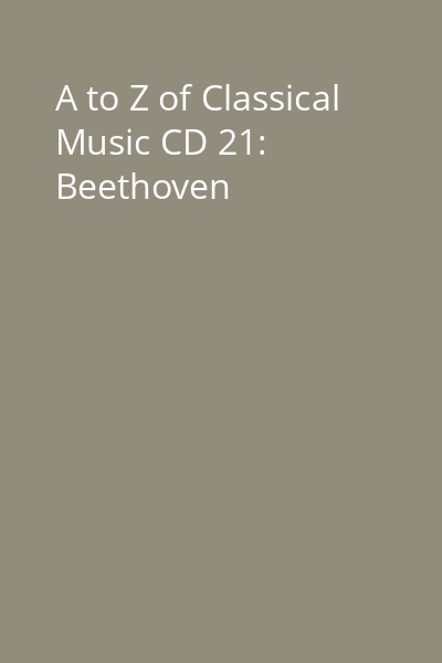 A to Z of Classical Music CD 21: Beethoven