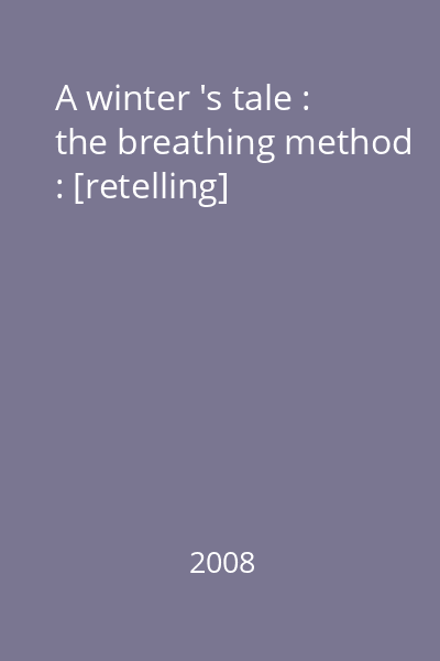 A winter 's tale : the breathing method : [retelling]