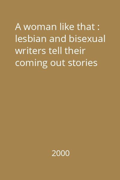 A woman like that : lesbian and bisexual writers tell their coming out stories