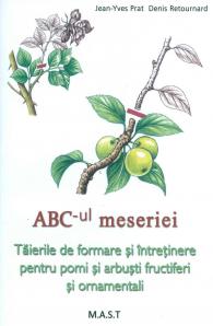ABC-ul meseriei : tăierile de formare şi întreţinere pentru pomi şi arbuşti fructiferi şi ornamentali