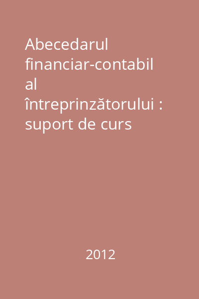 Abecedarul financiar-contabil al întreprinzătorului : suport de curs