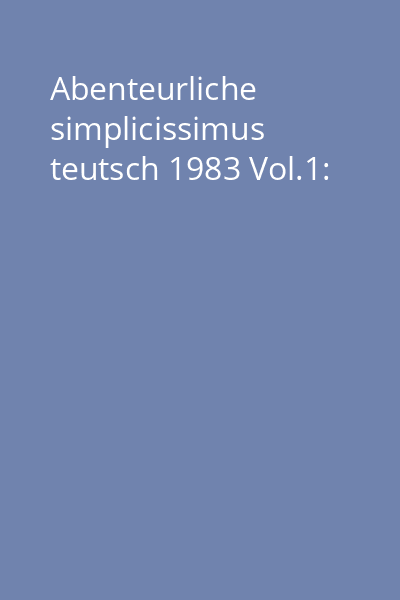 Abenteurliche simplicissimus teutsch 1983 Vol.1: